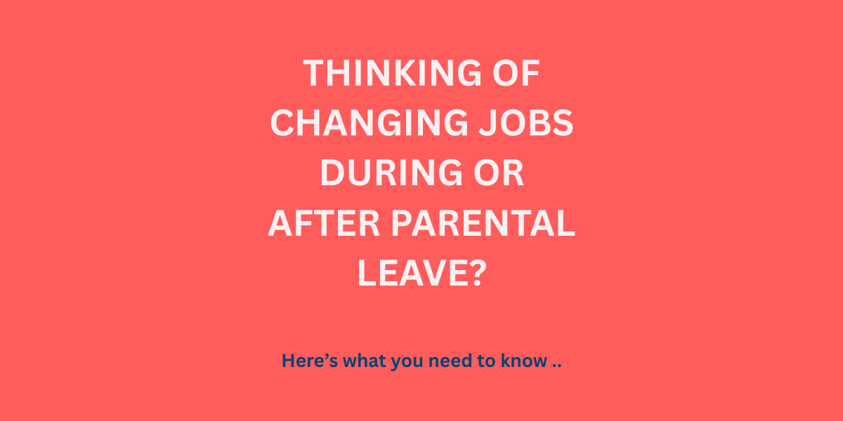 Thinking about a career move during or after parental leave?